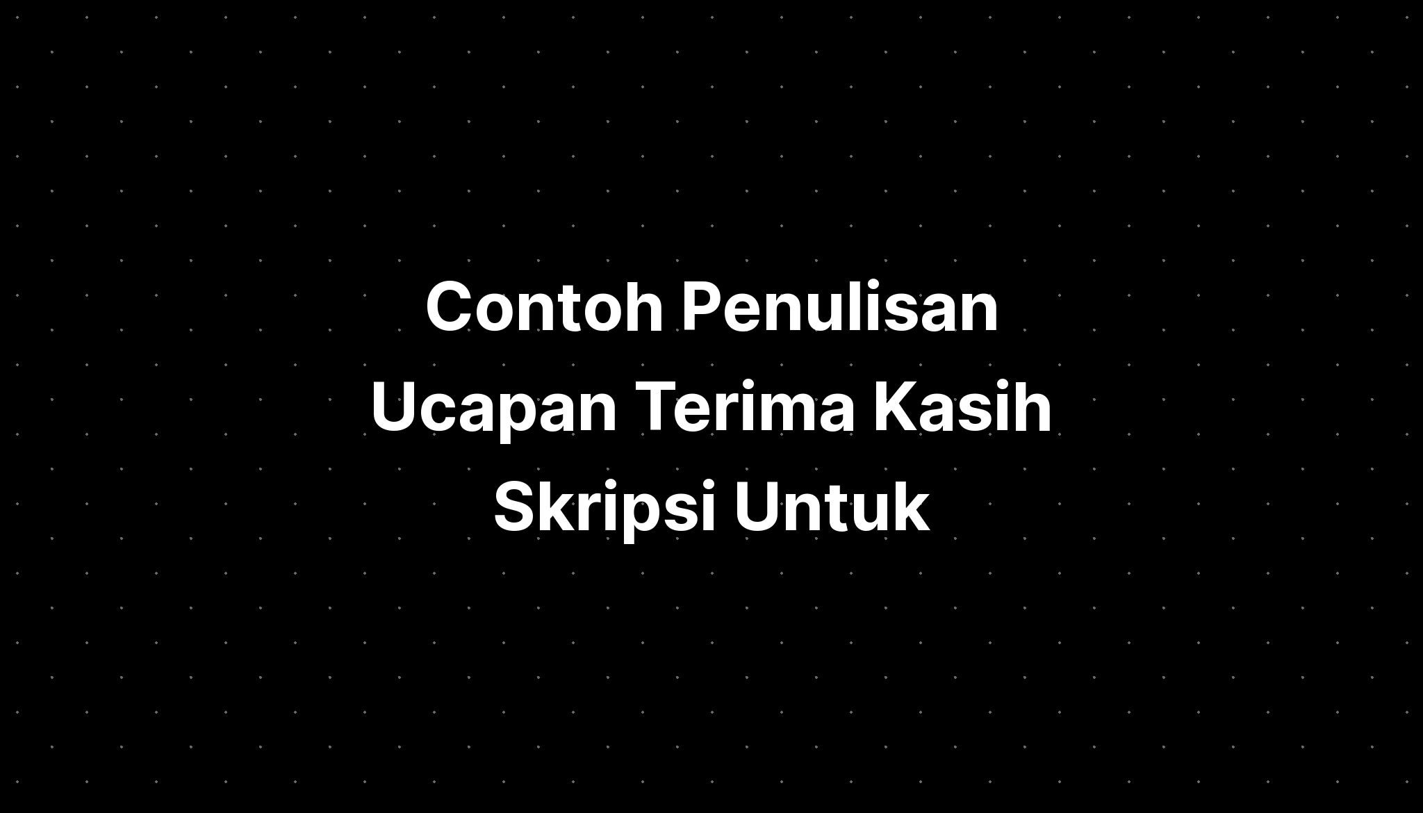 Contoh Penulisan Ucapan Terima Kasih Skripsi Untuk Imagesee